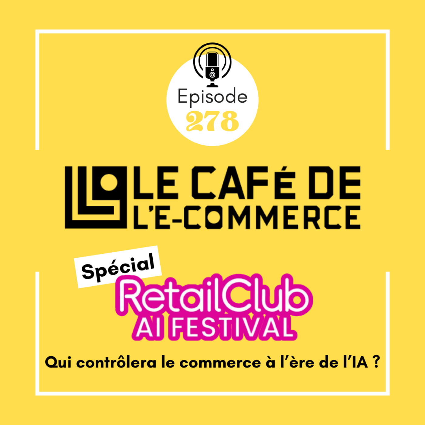 Pochette de l'épisode 278 du Café de l'E-Commerce, Spécial RetailClub AI Festival